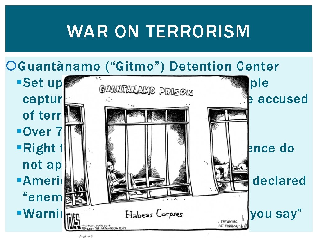 WAR ON TERRORISM Guantànamo (“Gitmo”) Detention Center § Set up at naval base in