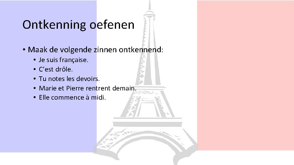 Ontkenning oefenen • Maak de volgende zinnen ontkennend: • • • Je suis française.