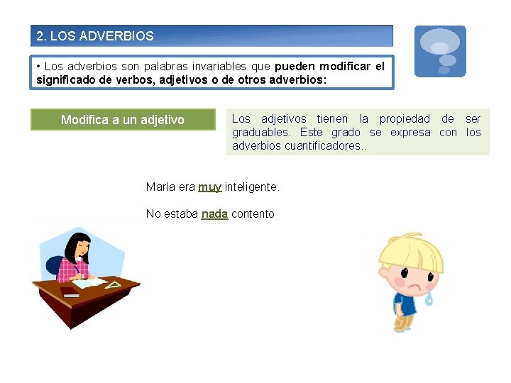 2. LOS ADVERBIOS • Los adverbios son palabras invariables que pueden modificar el significado