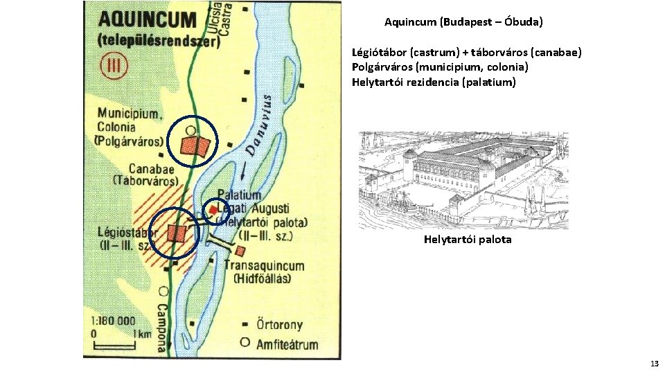 Aquincum (Budapest – Óbuda) Légiótábor (castrum) + táborváros (canabae) Polgárváros (municipium, colonia) Helytartói rezidencia