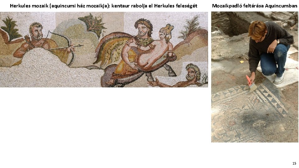 Herkules mozaik (aquincumi ház mozaikja): kentaur rabolja el Herkules feleségét Mozaikpadló feltárása Aquincumban 15