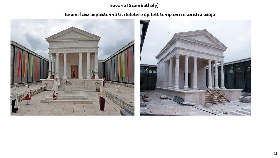 Savaria (Szombathely) Iseum: Ízisz anyaistennő tiszteletére épített templom rekonstrukciója 16 