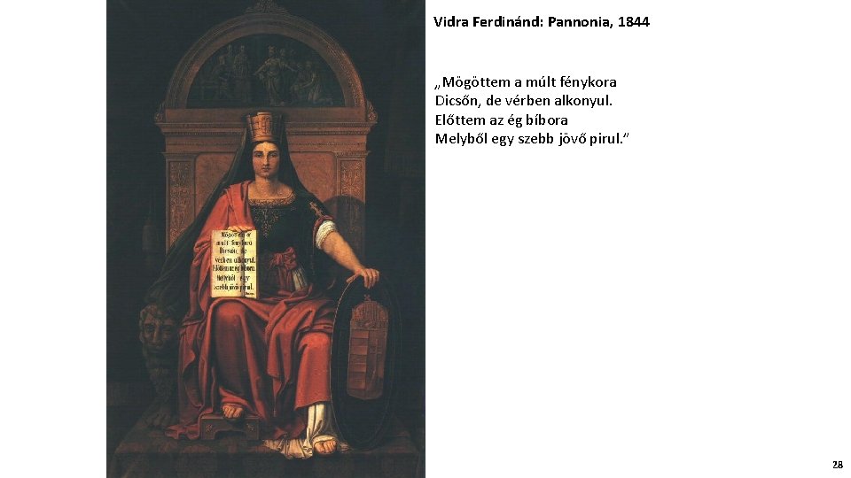 Vidra Ferdinánd: Pannonia, 1844 „Mögöttem a múlt fénykora Dicsőn, de vérben alkonyul. Előttem az
