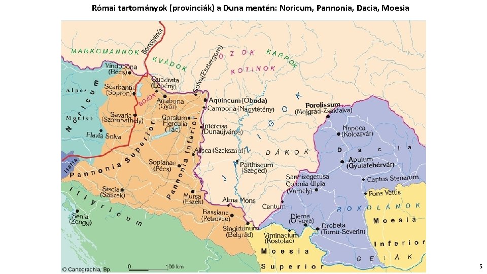 Római tartományok (provinciák) a Duna mentén: Noricum, Pannonia, Dacia, Moesia 5 