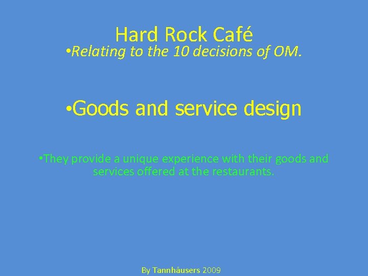 Hard Rock Café • Relating to the 10 decisions of OM. • Goods and