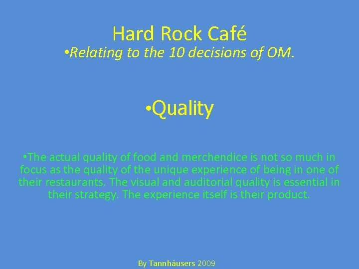 Hard Rock Café • Relating to the 10 decisions of OM. • Quality •