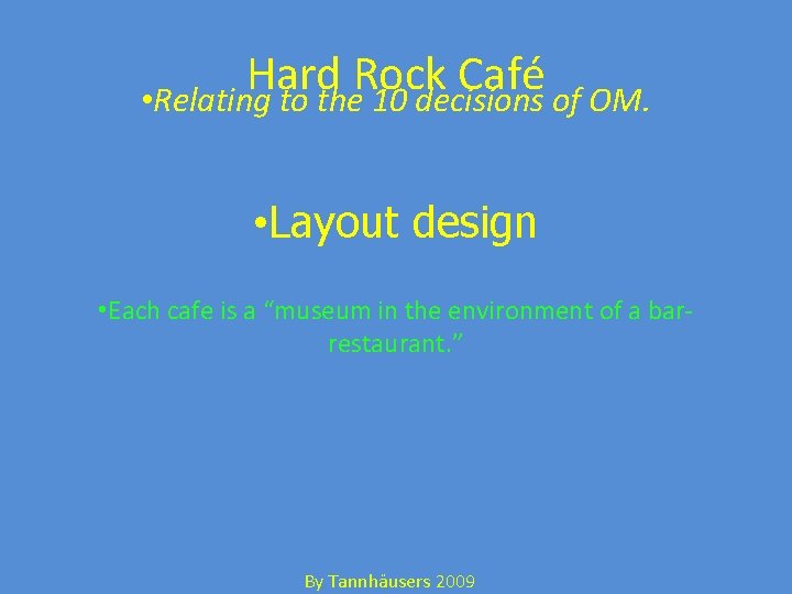 Hard Rock Café • Relating to the 10 decisions of OM. • Layout design