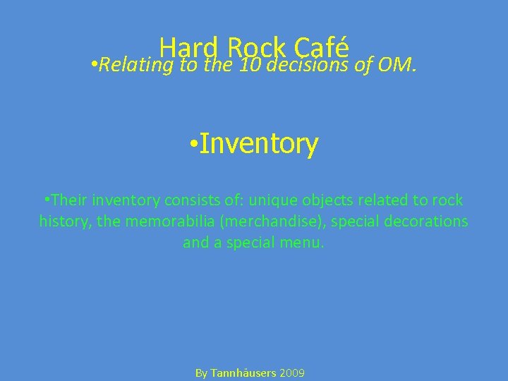 Hard Rock Café • Relating to the 10 decisions of OM. • Inventory •