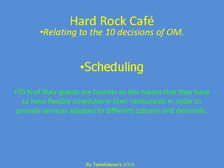 Hard Rock Café • Relating to the 10 decisions of OM. • Scheduling •