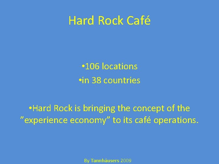 Hard Rock Café • 106 locations • in 38 countries • Hard Rock is