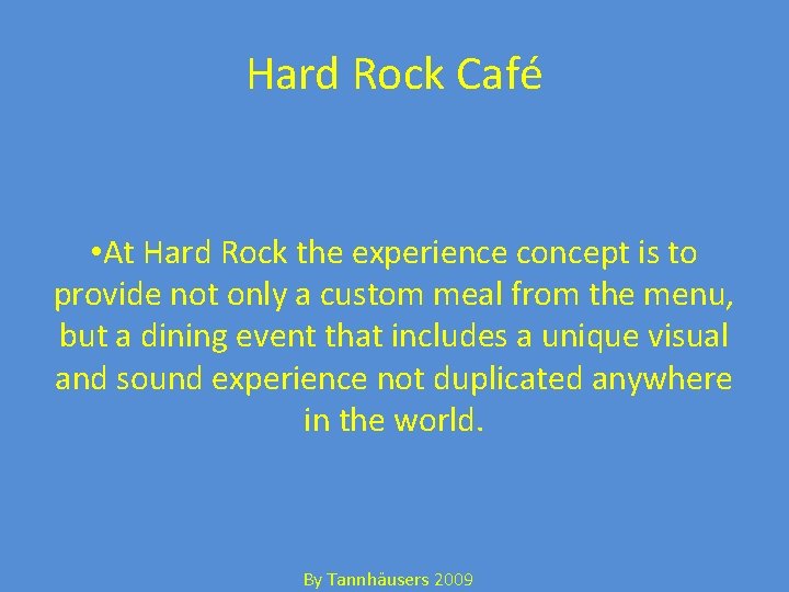 Hard Rock Café • At Hard Rock the experience concept is to provide not