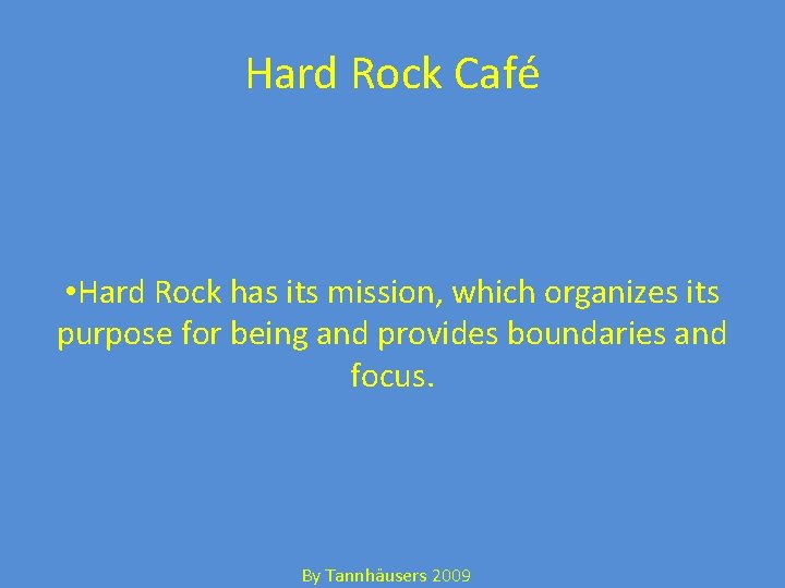 Hard Rock Café • Hard Rock has its mission, which organizes its purpose for