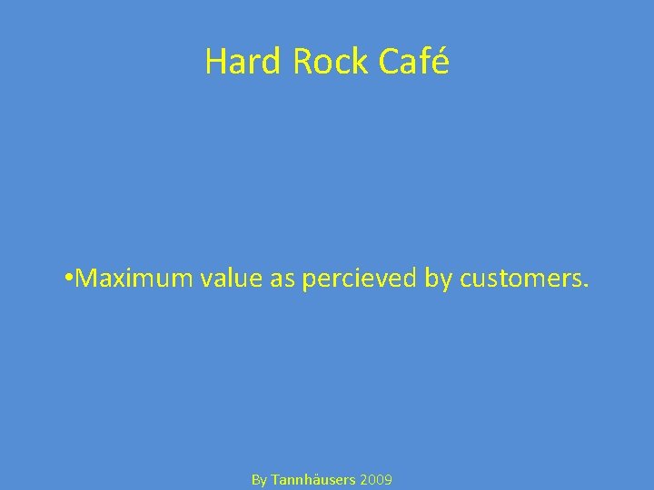 Hard Rock Café • Maximum value as percieved by customers. By Tannhäusers 2009 