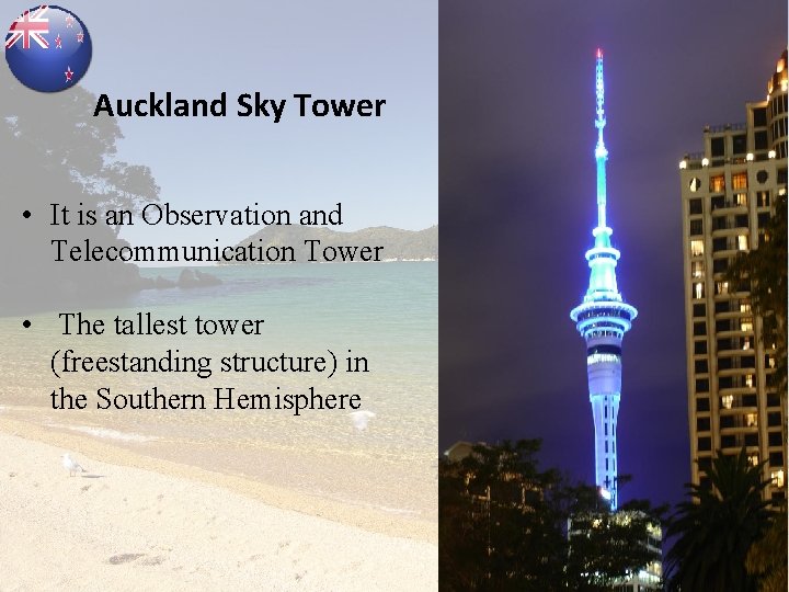 Auckland Sky Tower • It is an Observation and Telecommunication Tower • The tallest