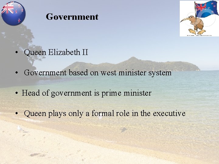 Government • Queen Elizabeth II • Government based on west minister system • Head