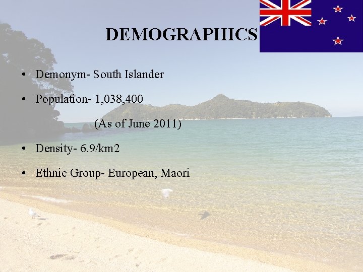 DEMOGRAPHICS • Demonym- South Islander • Population- 1, 038, 400 (As of June 2011)