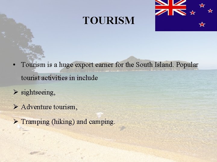 TOURISM • Tourism is a huge export earner for the South Island. Popular tourist