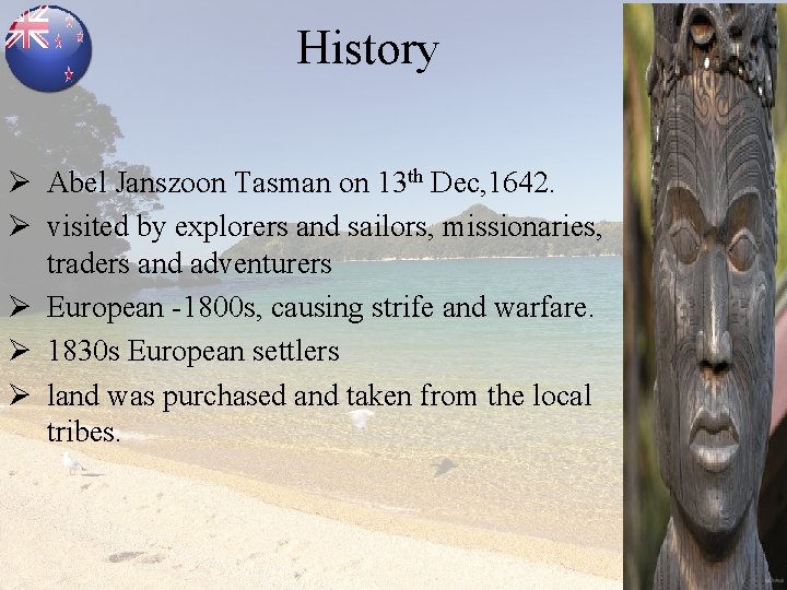 History Ø Abel Janszoon Tasman on 13 th Dec, 1642. Ø visited by explorers