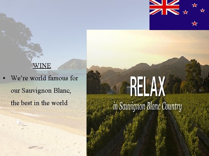 WINE • We’re world famous for our Sauvignon Blanc, the best in the world
