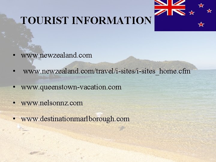 TOURIST INFORMATION • www. newzealand. com/travel/i-sites_home. cfm • www. queenstown-vacation. com • www. nelsonnz.