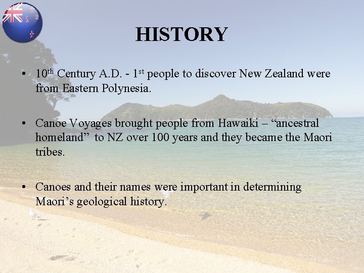 HISTORY • 10 th Century A. D. - 1 st people to discover New