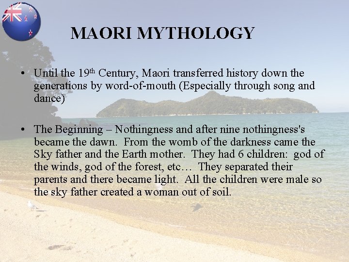MAORI MYTHOLOGY • Until the 19 th Century, Maori transferred history down the generations