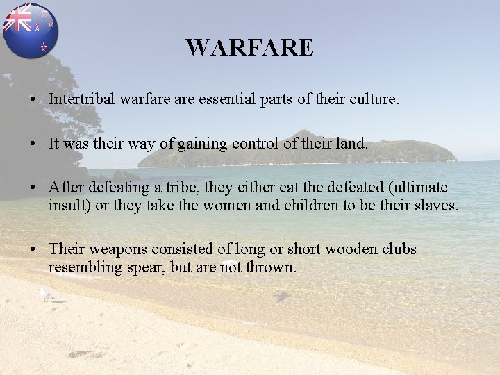 WARFARE • Intertribal warfare essential parts of their culture. • It was their way