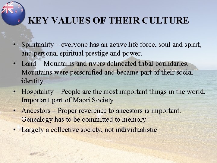 KEY VALUES OF THEIR CULTURE • Spirituality – everyone has an active life force,