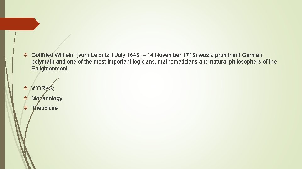  Gottfried Wilhelm (von) Leibniz 1 July 1646 – 14 November 1716) was a