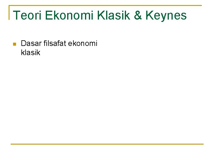 Teori Ekonomi Klasik & Keynes n Dasar filsafat ekonomi klasik 