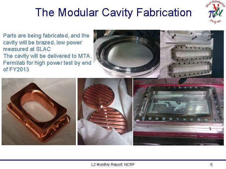 The Modular Cavity Fabrication Parts are being fabricated, and the cavity will be brazed,