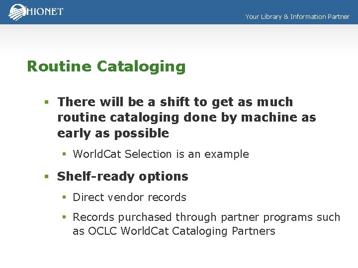 Your Library & Information Partner Routine Cataloging § There will be a shift to