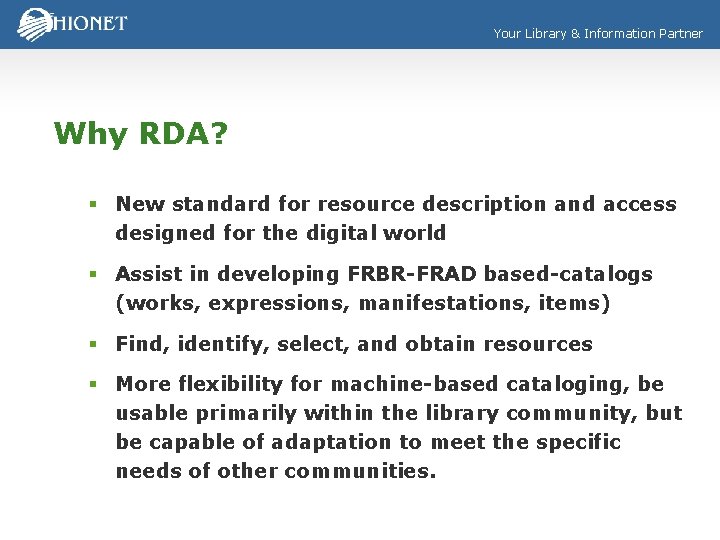 Your Library & Information Partner Why RDA? § New standard for resource description and