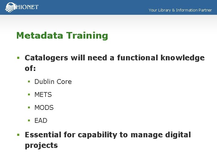 Your Library & Information Partner Metadata Training § Catalogers will need a functional knowledge