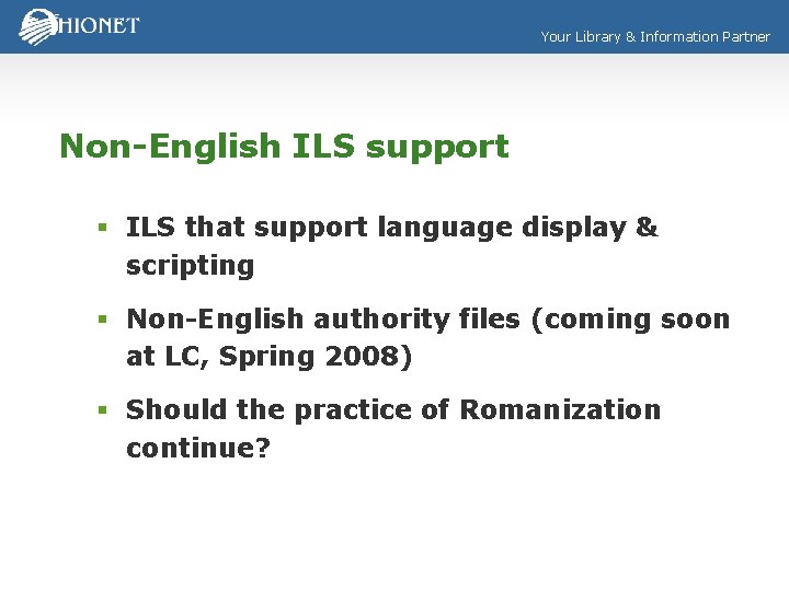 Your Library & Information Partner Non-English ILS support § ILS that support language display