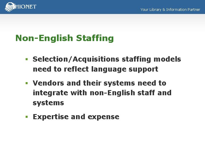 Your Library & Information Partner Non-English Staffing § Selection/Acquisitions staffing models need to reflect