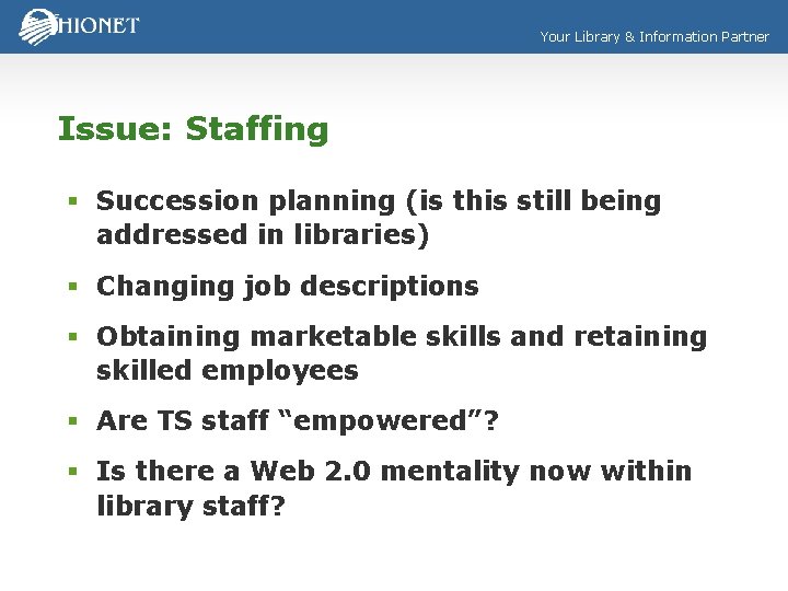 Your Library & Information Partner Issue: Staffing § Succession planning (is this still being