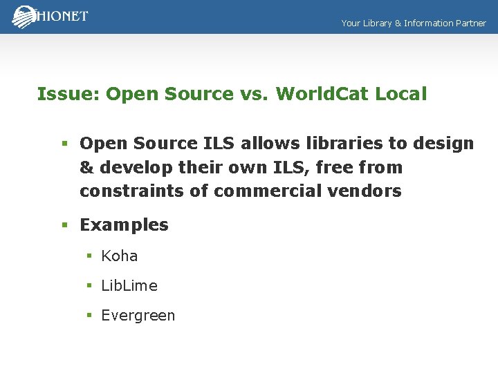 Your Library & Information Partner Issue: Open Source vs. World. Cat Local § Open