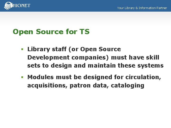 Your Library & Information Partner Open Source for TS § Library staff (or Open