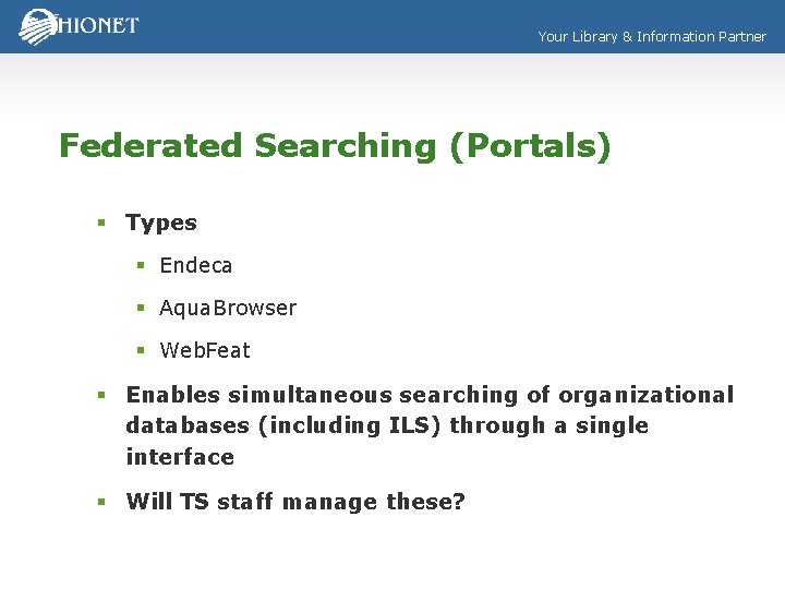 Your Library & Information Partner Federated Searching (Portals) § Types § Endeca § Aqua.