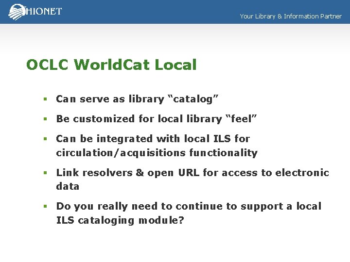 Your Library & Information Partner OCLC World. Cat Local § Can serve as library