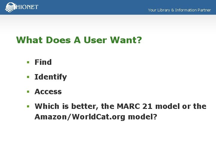 Your Library & Information Partner What Does A User Want? § Find § Identify