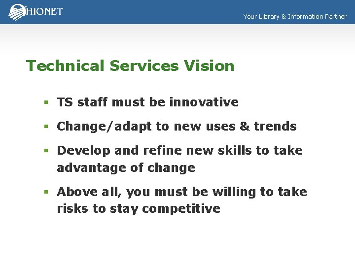 Your Library & Information Partner Technical Services Vision § TS staff must be innovative