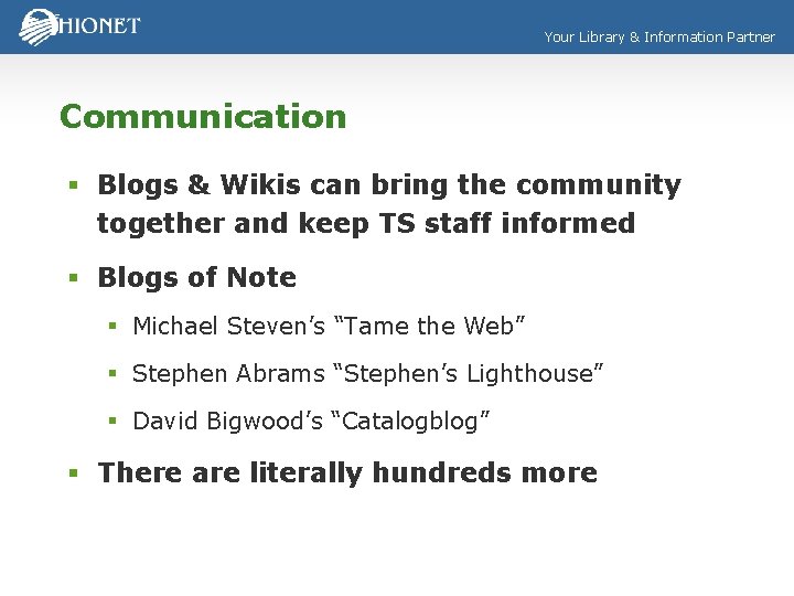 Your Library & Information Partner Communication § Blogs & Wikis can bring the community