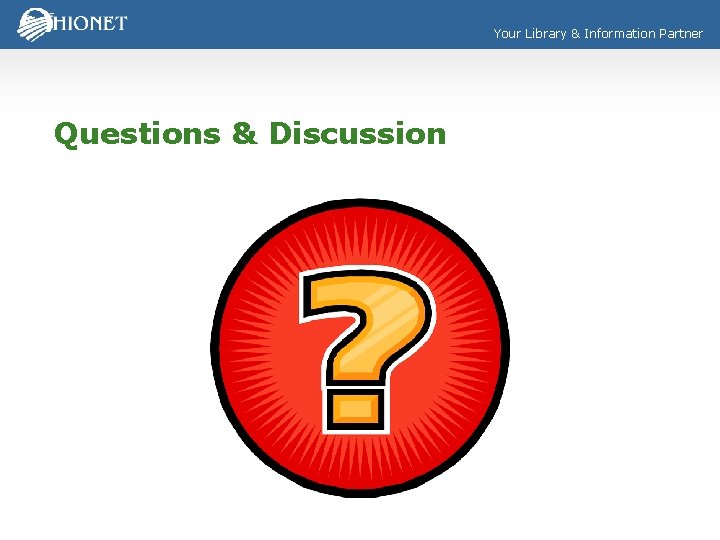 Your Library & Information Partner Questions & Discussion 