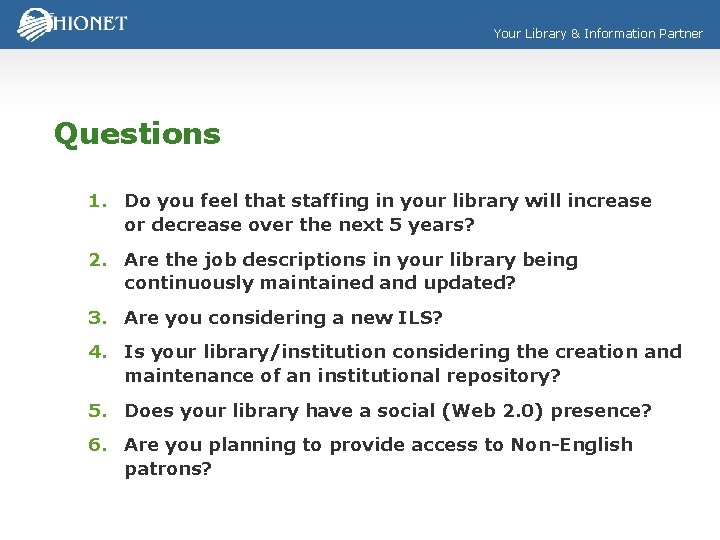 Your Library & Information Partner Questions 1. Do you feel that staffing in your