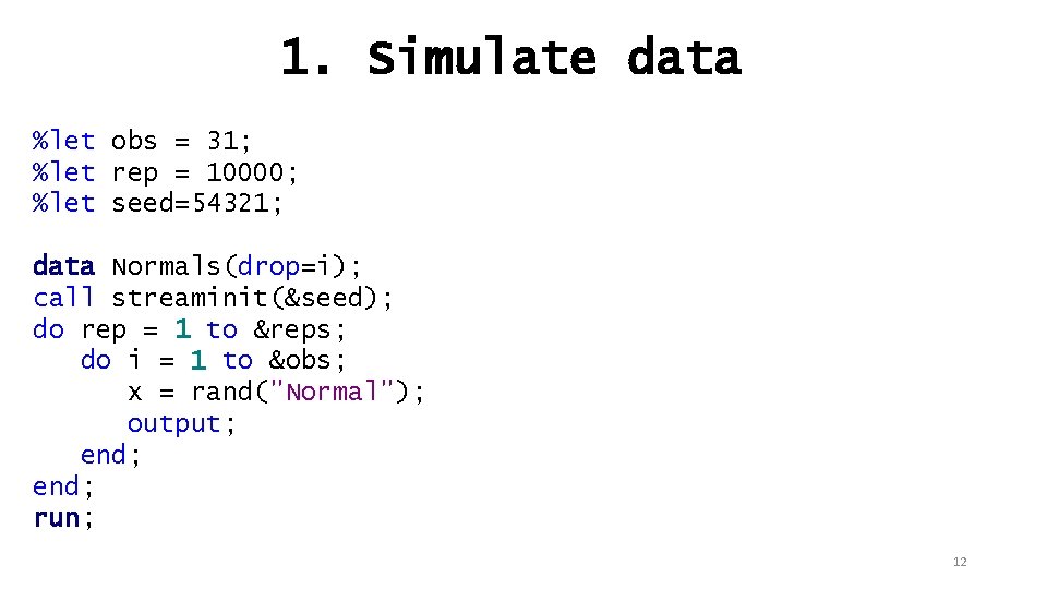 1. Simulate data %let obs = 31; %let rep = 10000; %let seed=54321; data