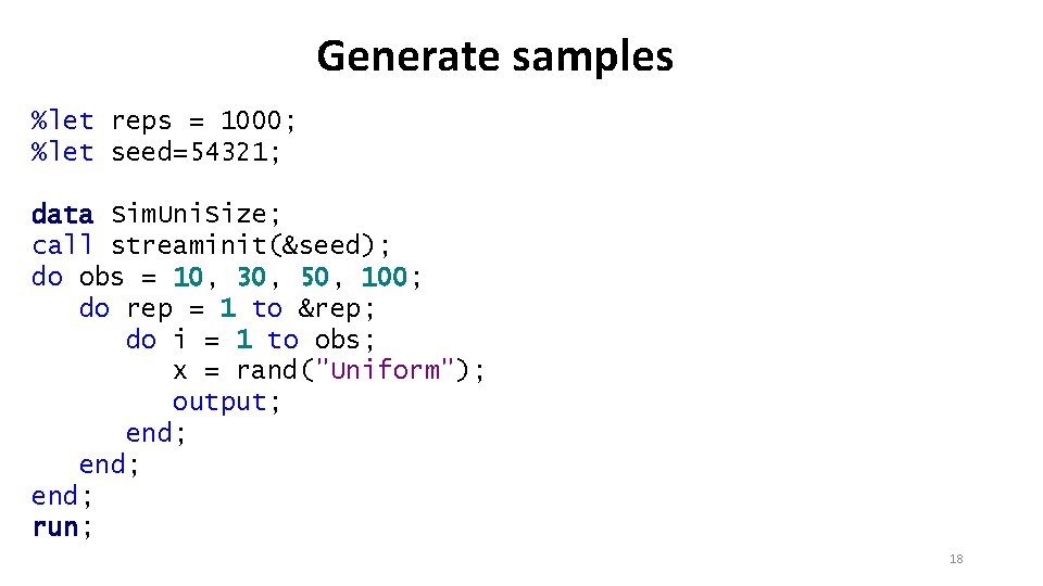 Generate samples %let reps = 1000; %let seed=54321; data Sim. Uni. Size; call streaminit(&seed);