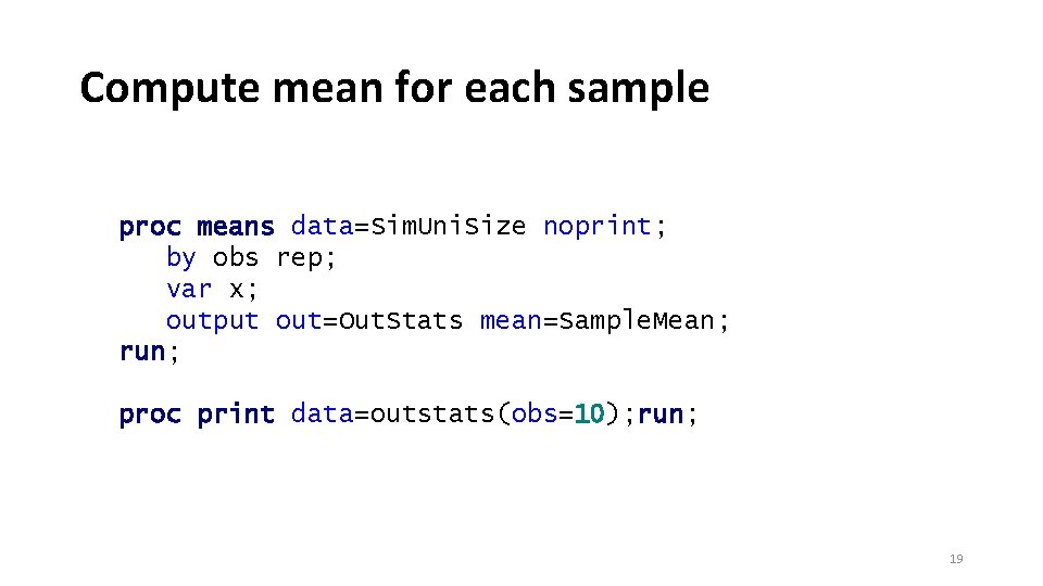 Compute mean for each sample proc means data=Sim. Uni. Size noprint; by obs rep;