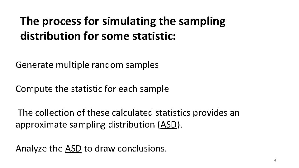 The process for simulating the sampling distribution for some statistic: Generate multiple random samples
